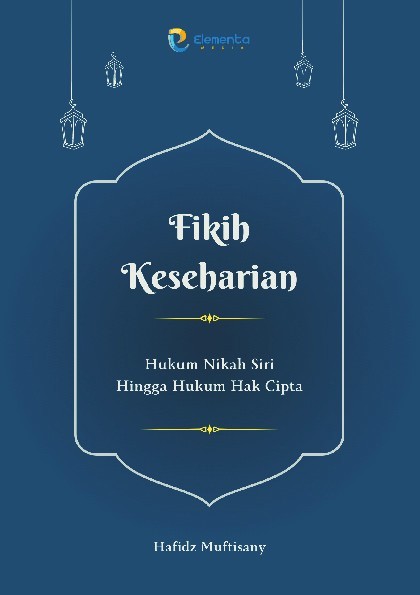Fikih Keseharian: Hukum Nikah Siri Hingga Hukum Hak Cipta